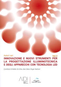 Immagine copertina libro Innovazione e nuovi strumenti per la progettazione illuminotecnica e degli apparecchi con tecnologia led. Vol. 3