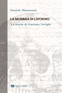 Immagine copertina libro La mummia di Livorno. La storia di Gaetano Arrighi