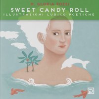 Immagine copertina libro Sweet Candy Roll. Illustrazioni ludico poetiche. Ediz. illustrata