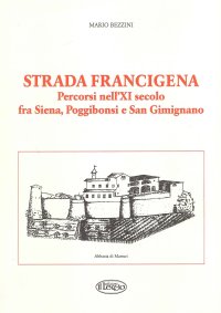 Immagine copertina libro Strada Francigena. Percorsi nell'XI secolo fra Siena, Poggibonsi e San Gimignano