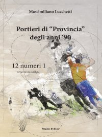Immagine copertina libro Portieri di «provincia» degli anni '90. 12 numeri 1