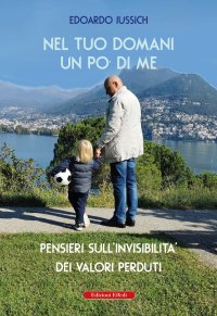 Immagine copertina libro Nel tuo domani un po' di me. Pensieri sull'invisibilità dei valori perduti