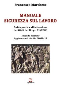 Immagine copertina libro Manuale sicurezza sul lavoro. Guida pratica all’attuazione dei titoli del D.Lgs. 81/2008. Aggiornata al rischio COVID-19