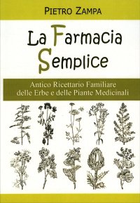 Immagine copertina libro La farmacia semplice. Antico ricettario delle erbe e delle piante medicinali