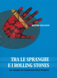 Immagine copertina libro Tra le spranghe e i Rolling Stones. Due indagini del commissario Libero Borghetti