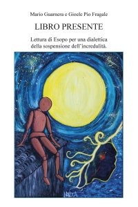 Immagine copertina libro Libro presente. Lettura di Esopo per una dialettica della sospensione dell'incredulità