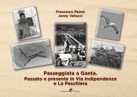 Immagine copertina libro Passeggiata a Gaeta: passato e presente in Via Indipendenza e La Peschiera. Ediz. illustrata