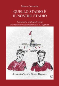 Immagine copertina libro Quello stadio è il nostro stadio. Emozioni e sentimenti come li avrebbero raccontati Picchi e Magnozzi
