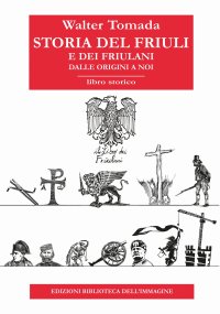 Immagine copertina libro Storia del Friuli e dei friulani. Dalle origini a noi