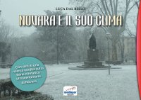 Immagine copertina libro Novara e il suo clima. Con l'inedita serie climatica ultracentenaria dal 1875 a oggi