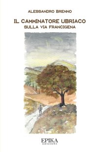 Immagine copertina libro Il camminatore ubriaco. Sulla via Francigena
