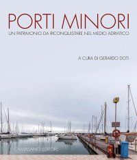 Immagine copertina libro Porti minori. Un patrimonio da riconquistare nel medio Adriatico