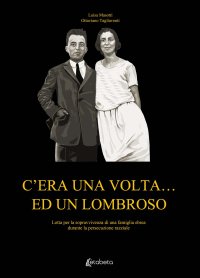 Immagine copertina libro C'era una volta... ed un Lombroso. Lotta per la sopravvivenza di una famiglia ebrea durante la persecuzione razziale
