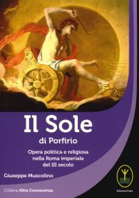 Immagine copertina libro Il sole di porfirio. Opera politica e religiosa nella Roma imperiale del III secolo