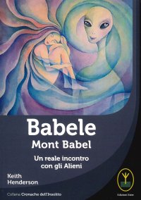 Immagine copertina libro Babele. Mont babel. Un reale incontro con gli alieni