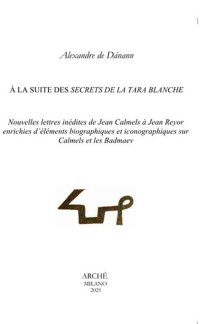 Immagine copertina libro À la suite des secrets de la Tara blanche. Nouvelles lettres inédites de Jean Calmels à Jean Reyor enrichies d'éléments biographiques et iconographiques sur Calmels et les Badmaev