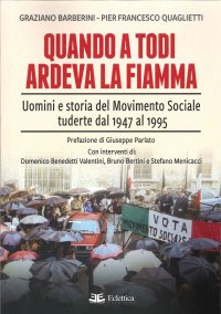 Immagine copertina libro Quando a Todi ardeva la Fiamma. Uomini e storia del Movimento Sociale tuderte dal 1947 al 1995