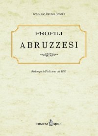 Immagine copertina libro Profili abruzzesi. Biografie di scrittori, artisti, scienziati viventi. Ristampa dell'edizione del 1895