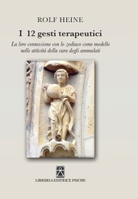 Immagine copertina libro I 12 gesti terapeutici. La loro connessione con lo zodiaco come modello nelle attività della cura degli ammalati