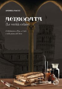Immagine copertina libro Aenigmata. (Le verità celate). L'alchimista a Pisa, a Calci e nella piana dell'Arno