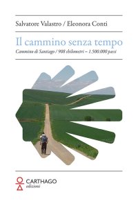 Immagine copertina libro Il cammino senza tempo. Cammino di Santiago. 908 chilometri - 1.500.000 passi