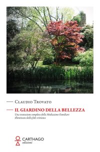 Immagine copertina libro Il giardino della bellezza. Una trattazione completa della mediazione familiare illuminata dalla fede cristiana