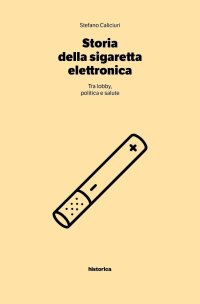 Immagine copertina libro Storia della sigaretta elettronica. Tra politica, lobby e salute