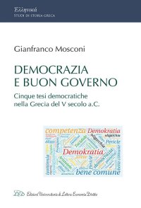 Immagine copertina libro Democrazia e buon governo. Cinque tesi democratiche nella Grecia del V Secolo a.C.