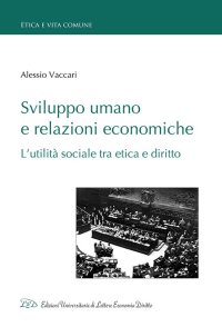 Immagine copertina libro Sviluppo umano e relazioni economiche. L'utilità sociale tra etica e diritto