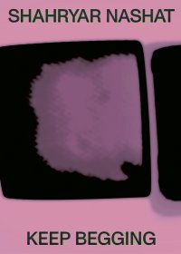 Immagine copertina libro Shahryar Nashat. Keep begging. Ediz. a colori