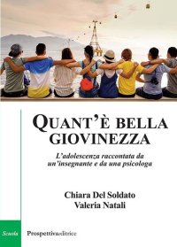 Immagine copertina libro Quant'è bella giovinezza. L'adolescenza raccontata da un’insegnante e da una psicologa