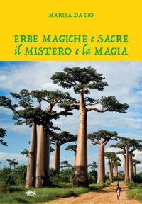 Immagine copertina libro Erbe magiche e sacre. Il mistero e la magia