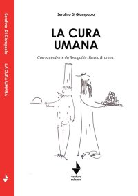 Immagine copertina libro La cura umana. Corrispondente da Senigallia, Bruno Brunacci