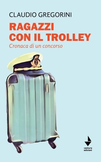 Immagine copertina libro Ragazzi con il trolley. Cronaca di un concorso