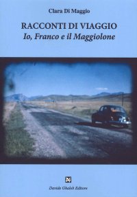 Immagine copertina libro Racconti di viaggio. Io, Franco e il Maggiolone