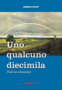 Immagine copertina libro Uno qualcuno diecimila. Calcievolmente
