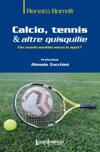 Immagine copertina libro Calcio, tennis & altre quisquilie. Che mondo sarebbe senza lo sport?