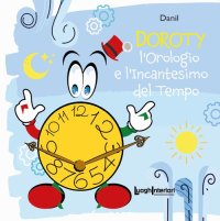 Immagine copertina libro L'orologio e l'incantesimo del tempo. Ediz. illustrata