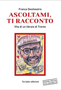 Immagine copertina libro Ascoltami, ti racconto. Vita di un libraio di Trento. Ediz. ad alta leggibilità