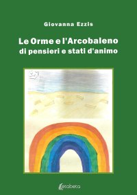 Immagine copertina libro Le orme e l’arcobaleno di pensieri e stati d’animo