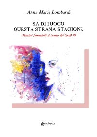 Immagine copertina libro Sa di fuoco questa strana stagione. Pensieri femminili al tempo del Covid 19