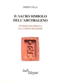 Immagine copertina libro Il sacro simbolo dell'arcobaleno. Numerologia biblica sulla reincarnazione