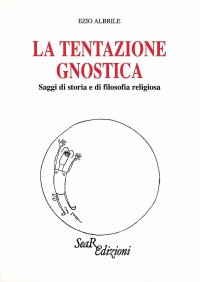 Immagine copertina libro La tentazione gnostica. Saggi di storia e di filosofia religiosa