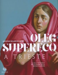 Immagine copertina libro Oleg Supereco a Trieste. Il ciclo pittorico per la Madre della Conciliazione