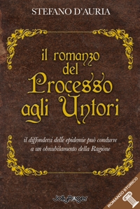 Immagine copertina libro Il romanzo del processo agli untori. Il diffondersi delle epidemie può condurre a un obnubilamento della ragione