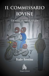 Immagine copertina libro Il commissario Iovine. La verità che non si può dire