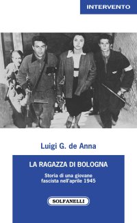 Immagine copertina libro La ragazza di Bologna. Storia di una giovane fascista nell'aprile 1945