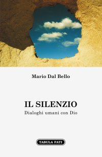 Immagine copertina libro Il silenzio. Dialoghi umani con Dio