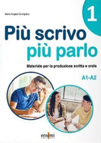 Immagine copertina libro Più scrivo più parlo (A1-A2) Materiale per la produzione scritta e orale in italiano. Vol. 1