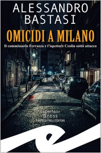 Immagine copertina libro Omicidi a Milano. Il commissario Ferrazza e l'ispettore Ceolin sotto attacco